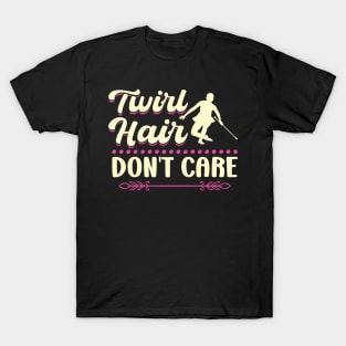 Twirl Hair - Don't Care - Baton Twirler T-Shirt